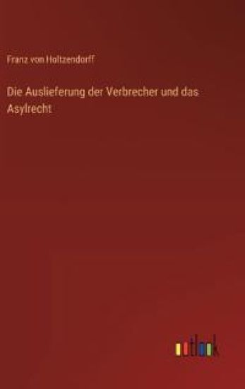 Die Auslieferung der Verbrecher und das Asylrecht