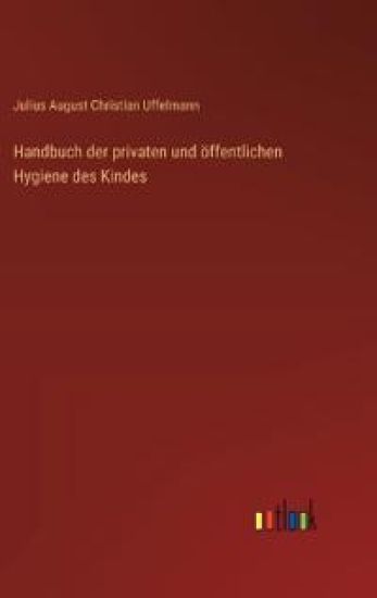 Handbuch der privaten und öffentlichen Hygiene des Kindes