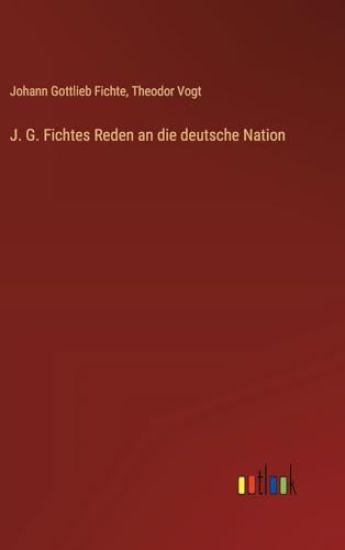 J. G. Fichtes Reden an die deutsche Nation