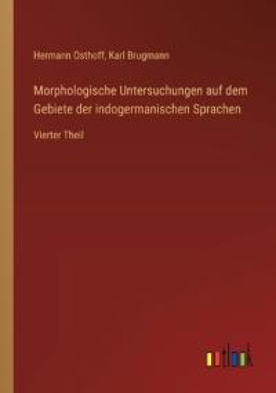 Morphologische Untersuchungen auf dem Gebiete der indogermanischen Sprachen: Vierter Theil