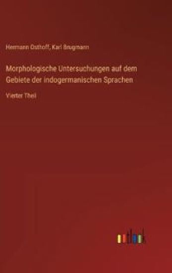 Morphologische Untersuchungen auf dem Gebiete der indogermanischen Sprachen: Vierter Theil