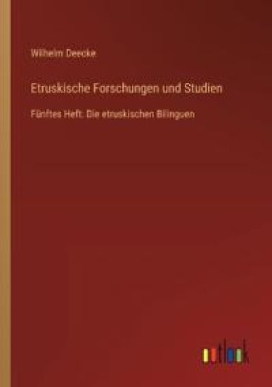 Etruskische Forschungen und Studien: Fünftes Heft: Die etruskischen Bilinguen