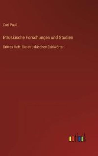 Etruskische Forschungen und Studien: Drittes Heft: Die etruskischen Zahlwörter