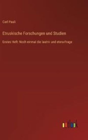 Etruskische Forschungen und Studien: Erstes Heft: Noch einmal die lautni- und etera-Frage