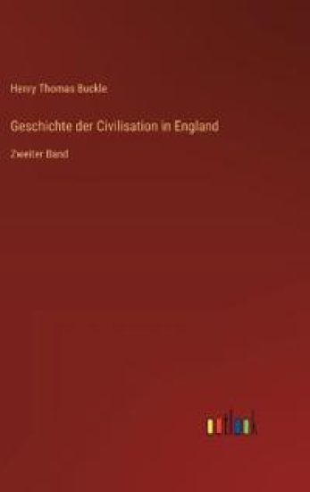 Geschichte der Civilisation in England: Zweiter Band