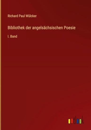 Bibliothek der angelsächsischen Poesie: I. Band