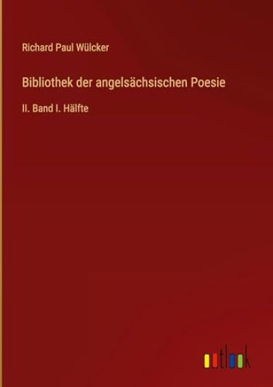 Bibliothek der angelsächsischen Poesie: II. Band I. Hälfte