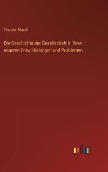 Die Geschichte der Gesellschaft in ihren neueren Entwickelungen und Problemen