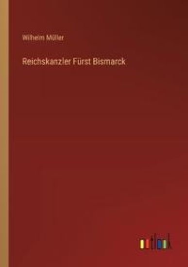 Reichskanzler Fürst Bismarck