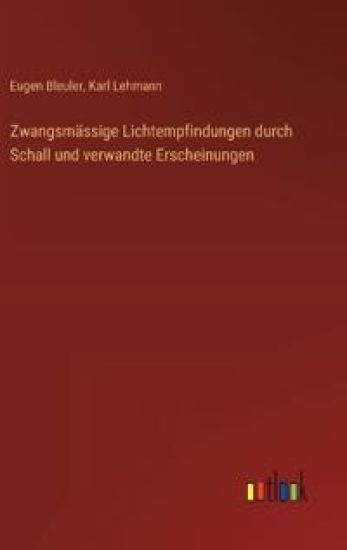 Zwangsmässige Lichtempfindungen durch Schall und verwandte Erscheinungen
