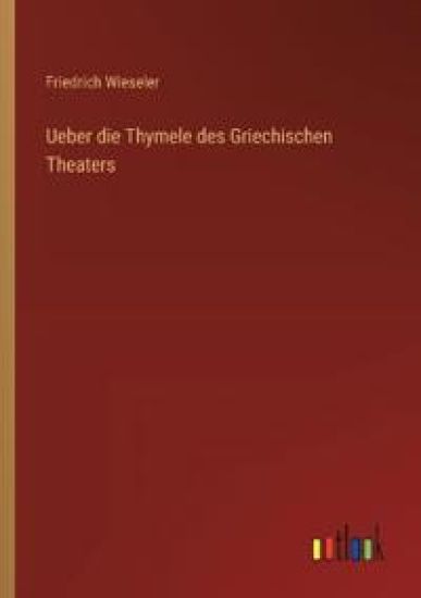 Ueber die Thymele des Griechischen Theaters