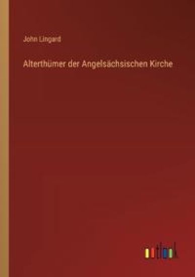 Alterthümer der Angelsächsischen Kirche