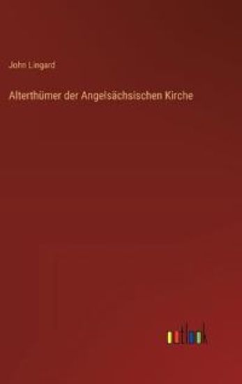 Alterthümer der Angelsächsischen Kirche