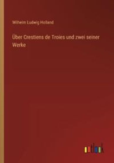 Über Crestiens de Troies und zwei seiner Werke