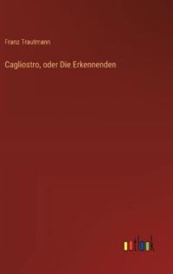 Cagliostro, oder Die Erkennenden