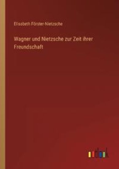 Wagner und Nietzsche zur Zeit ihrer Freundschaft