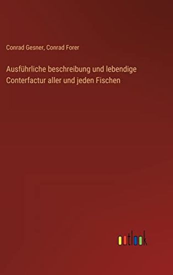 Ausführliche beschreibung und lebendige Conterfactur aller und jeden Fischen