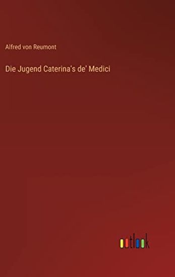 Die Jugend Caterina's de' Medici