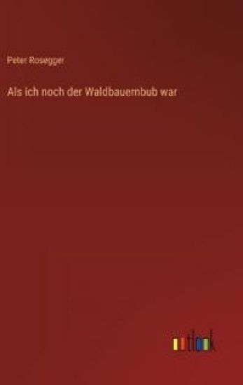 Als ich noch der Waldbauernbub war