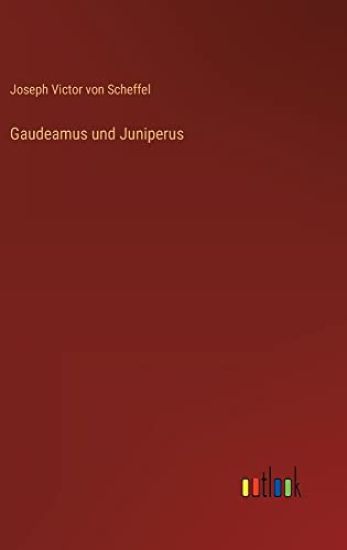 Gaudeamus und Juniperus – Joseph Victor Von Scheffel, kirjan kansikuva