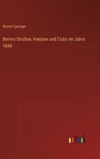 Berlins Straßen, Kneipen und Clubs im Jahre 1848