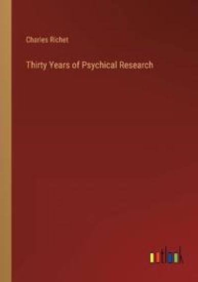 Thirty Years of Psychical Research