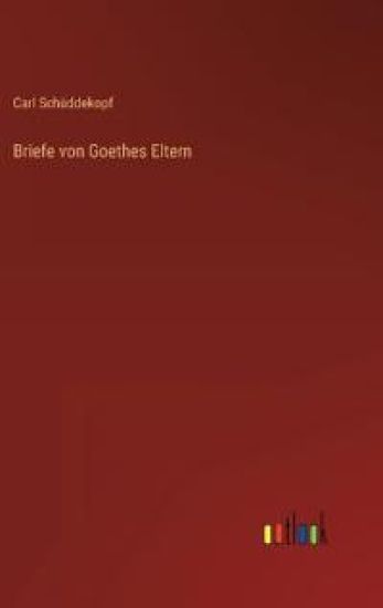 Briefe von Goethes Eltern