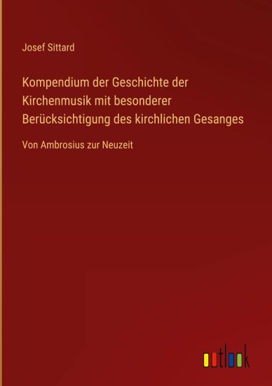 Kompendium der Geschichte der Kirchenmusik mit besonderer Berücksichtigung des kirchlichen Gesanges