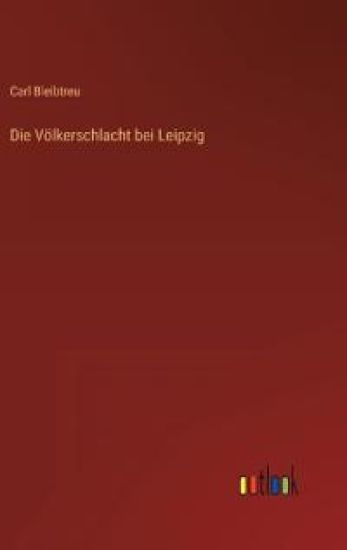 Die Völkerschlacht bei Leipzig