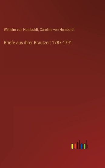 Briefe aus ihrer Brautzeit 1787-1791
