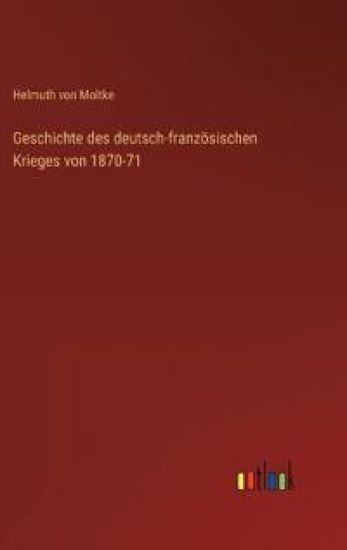 Geschichte des deutsch-französischen Krieges von 1870-71