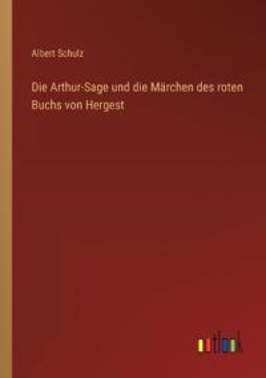 Die Arthur-Sage und die Märchen des roten Buchs von Hergest