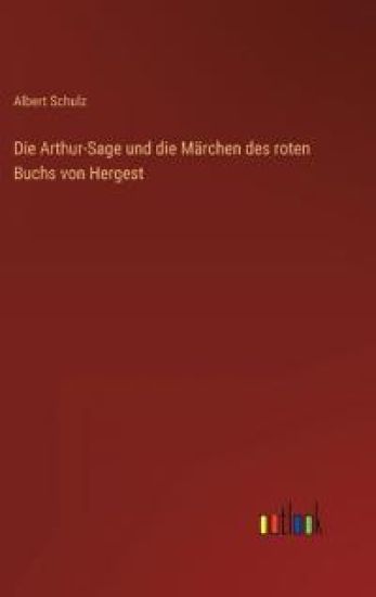 Die Arthur-Sage und die Märchen des roten Buchs von Hergest
