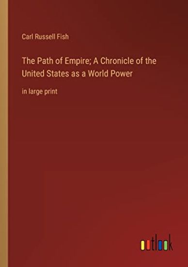 The Path of Empire; A Chronicle of the United States as a World Power