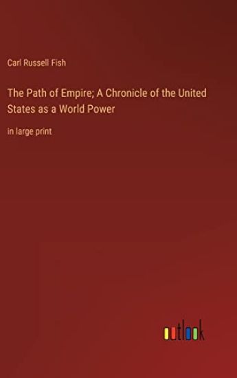 The Path of Empire; A Chronicle of the United States as a World Power