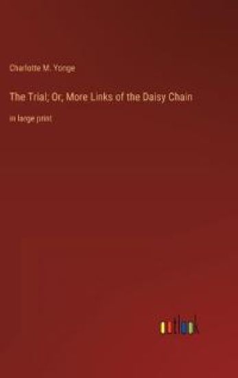 The Trial; Or, More Links of the Daisy Chain