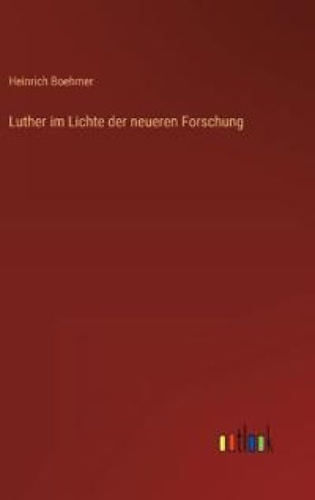 Luther im Lichte der neueren Forschung