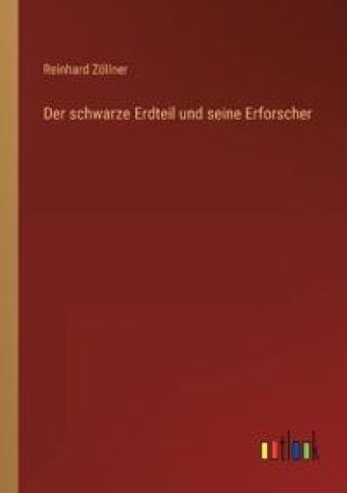 Der schwarze Erdteil und seine Erforscher
