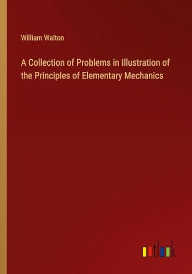 A Collection of Problems in Illustration of the Principles of Elementary Mechanics