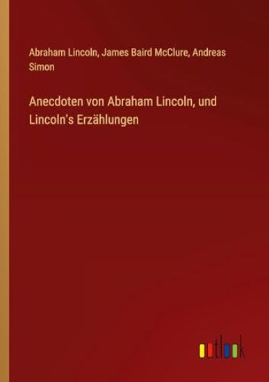 Anecdoten von Abraham Lincoln, und Lincoln's Erzählungen – Abraham Lincoln, kirjan kansikuva
