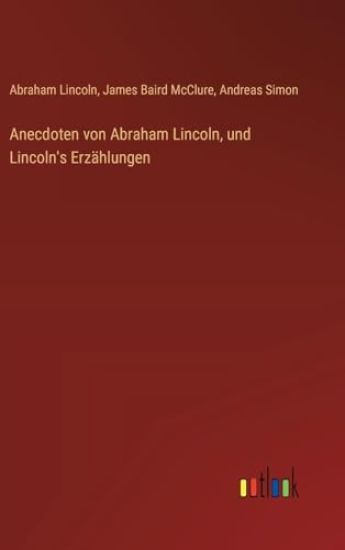 Anecdoten von Abraham Lincoln, und Lincoln's Erzählungen – Abraham Lincoln, kirjan kansikuva