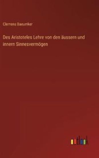 Des Aristoteles Lehre von den äussern und innern Sinnesvermögen