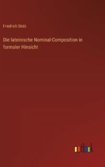 Die lateinische Nominal-Composition in formaler Hinsicht