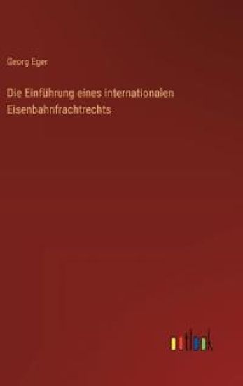 Die Einführung eines internationalen Eisenbahnfrachtrechts