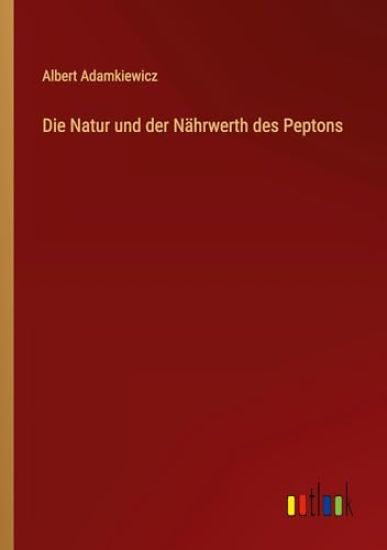 Die Natur und der Nährwerth des Peptons