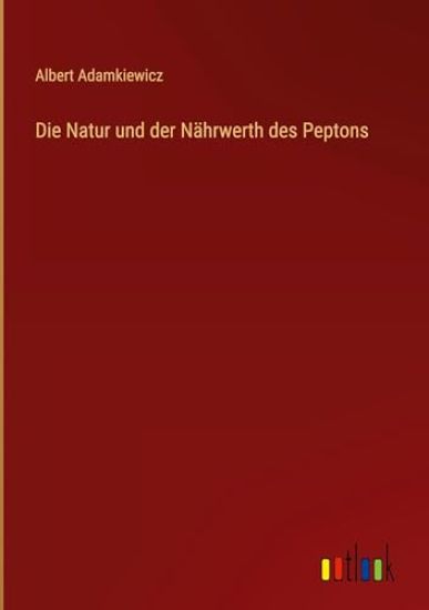 Die Natur und der Nährwerth des Peptons