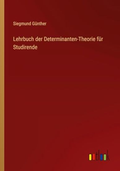 Lehrbuch der Determinanten-Theorie für Studirende