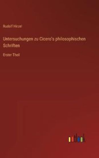 Untersuchungen zu Cicero's philosophischen Schriften