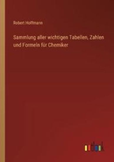 Sammlung aller wichtigen Tabellen, Zahlen und Formeln für Chemiker