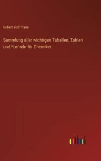 Sammlung aller wichtigen Tabellen, Zahlen und Formeln für Chemiker